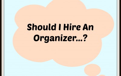 Should You Hire an Organizer??
